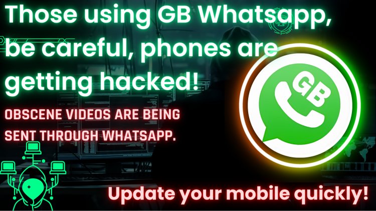 GB WhatsApp users should be careful ! phones are being hacked, obscene videos are being sent to all contacts.